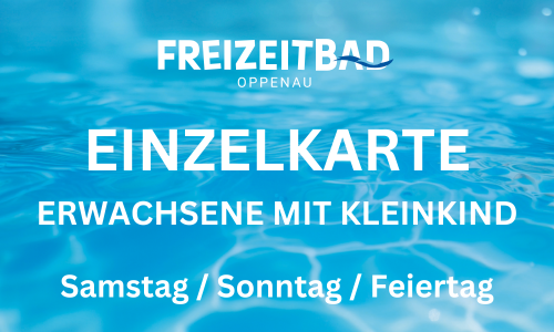 Einzelkarte Erwachsene mit Kleinkind Samstag / Sonntag / Feiertag