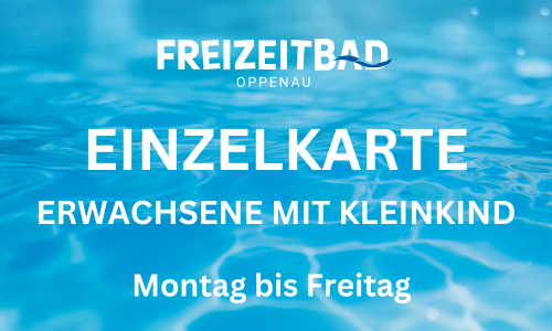 Einzelkarte Erwachsene mit Kleinkind Montag bis Freitag